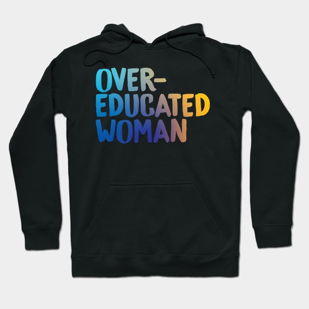 Over-Educated Woman Pro-Choice Hoodie by murialbezanson